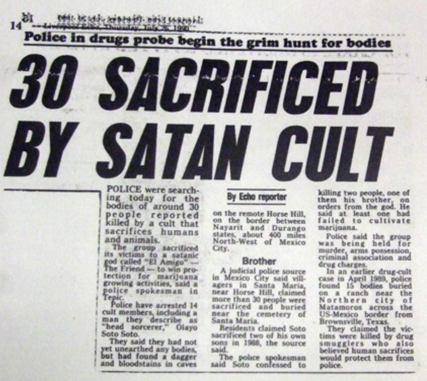 newspaper - 14 1920 Police in drugs probe begin the grim hunt for bodies 30 Sacrificed By Satan Cult Police were search ing today for the bodies of around 30 people reported killed by a cult that sacrifices humans and animals. The group sacrificed its vic